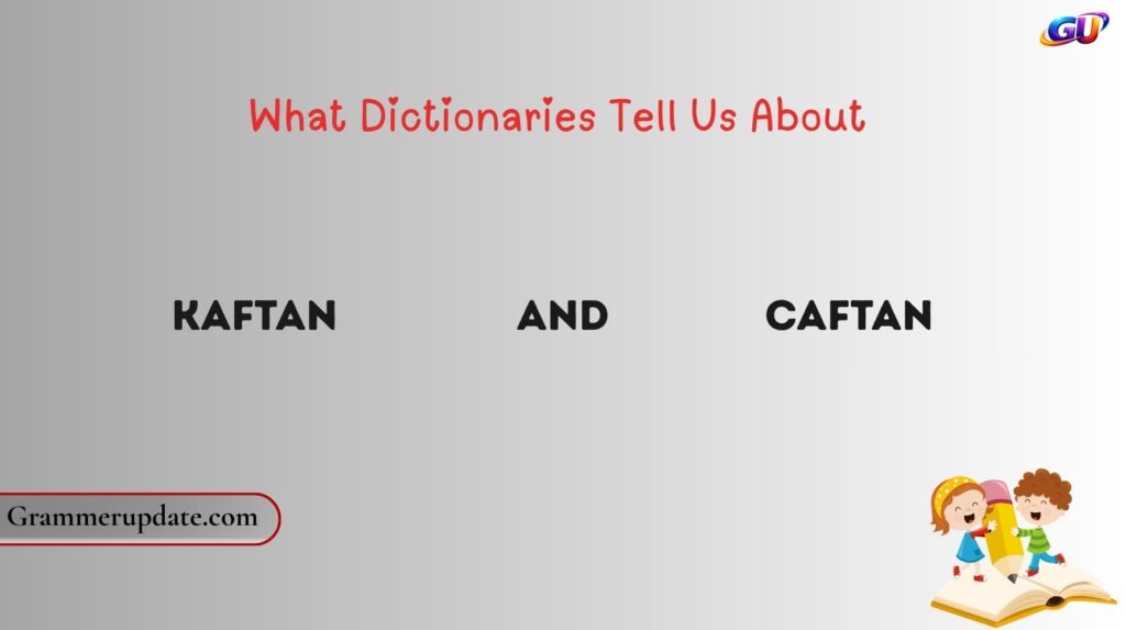 What Dictionaries Tell Us About Kaftan and Caftan